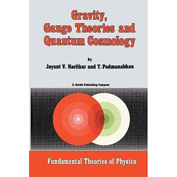 Gravity, Gauge Theories and Quantum Cosmology / Fundamental Theories of Physics Bd.11, J. V. Narlikar, T. Padmanabhan