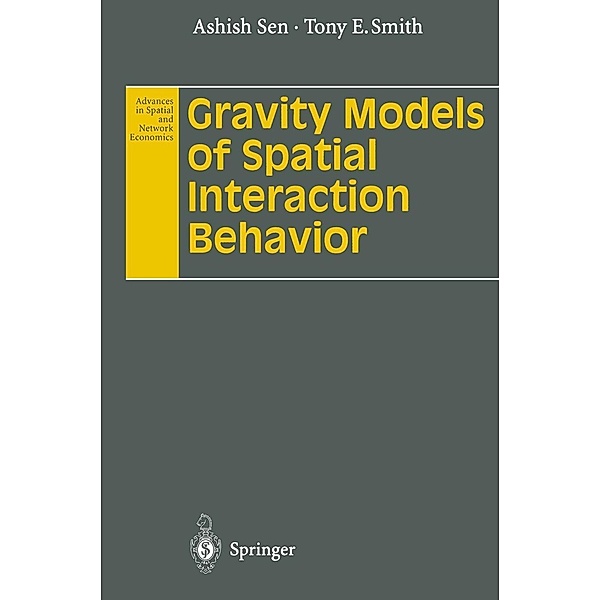 Gravity Models of Spatial Interaction Behavior / Advances in Spatial and Network Economics, Ashish Sen, Tony E. Smith