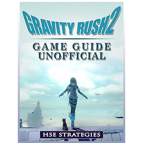 Gravity Rush 2 Game Guide Unofficial, Hse Strategies