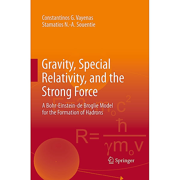Gravity, Special Relativity, and the Strong Force, Constantinos G. Vayenas, Stamatios N.-A. Souentie