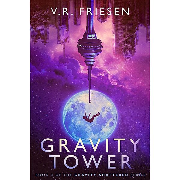 Gravity Tower (Gravity Shattered) / Gravity Shattered, V. R. Friesen