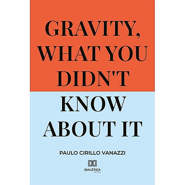 Gravity, what you didn't know about it, Paulo Cirillo Vanazzi