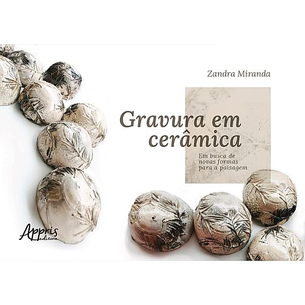 Gravura em Cerâmica: Em Busca de Novas Formas para a Paisagem, Zandra Coelho de Miranda