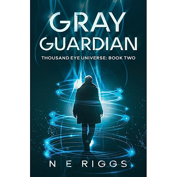 Gray Guardian (Thousand Eye Universe, #2) / Thousand Eye Universe, N E Riggs