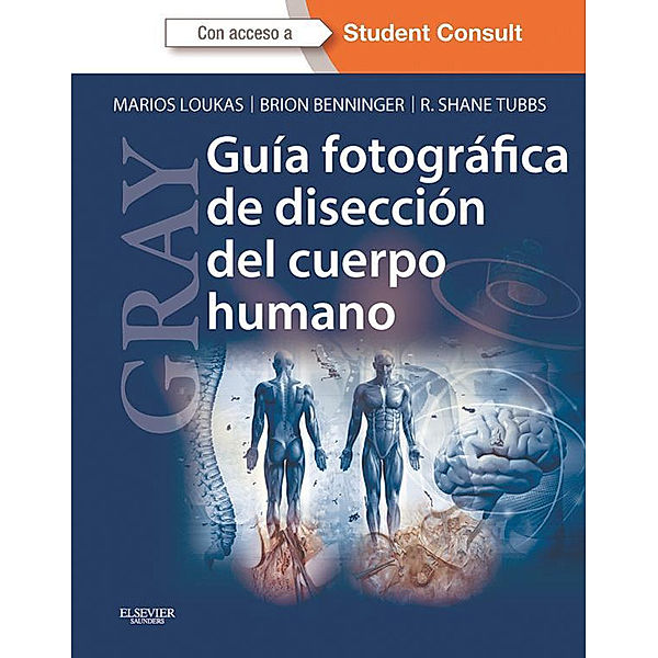 GRAY. Guía fotográfica de disección del cuerpo humano, Brion Benninger, Marios Loukas, R. Shane Tubbs