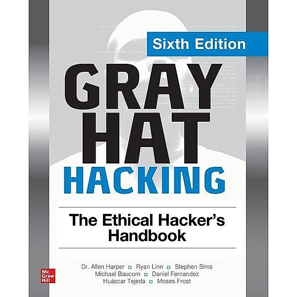 Gray Hat Hacking: The Ethical Hacker's Handbook, Michael Baucom, Moses Frost, Daniel Fernandez