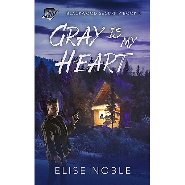 Gray is My Heart (Blackwood Security, #5) / Blackwood Security, Elise Noble