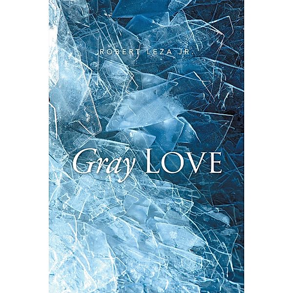 Gray Love, Robert Leza Jr.