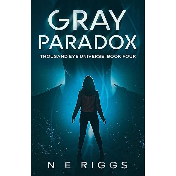 Gray Paradox (Thousand Eye Universe, #4) / Thousand Eye Universe, N E Riggs