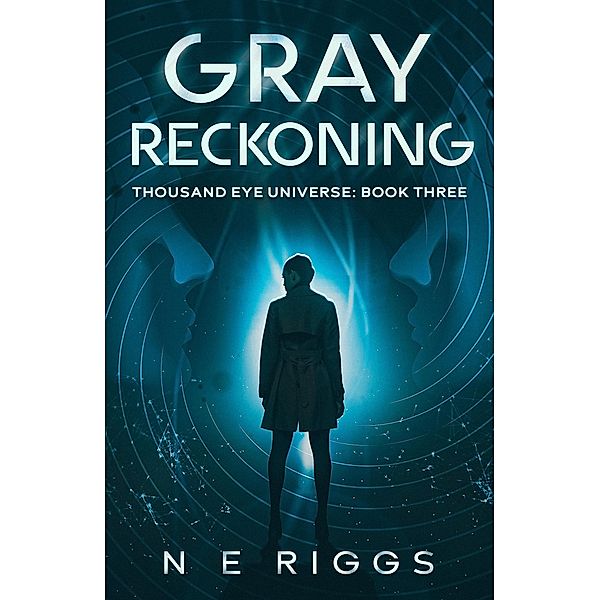 Gray Reckoning (Thousand Eye Universe, #3) / Thousand Eye Universe, N E Riggs