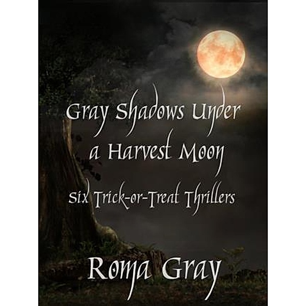 Gray Shadows Under a Harvest Moon, Roma Gray