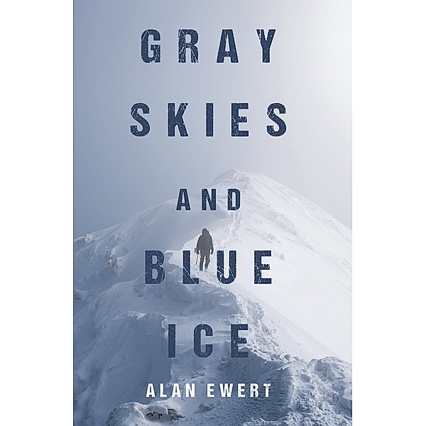 Gray Skies and Blue Ice, Alan Ewert