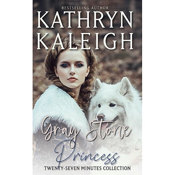 Gray Stone Princess - Twenty-Seven Minutes Collection / Twenty-Seven Minutes, Kathryn Kaleigh