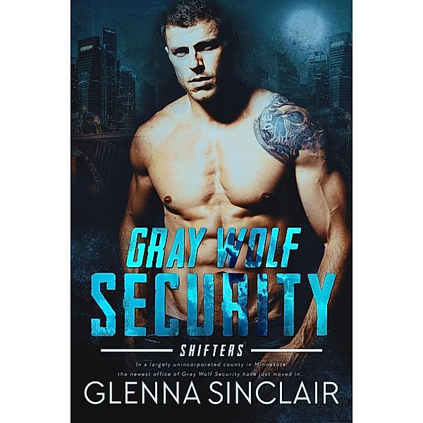 Gray Wolf Security Shifters: Complete Volume One / Gray Wolf Security Shifters, Glenna Sinclair