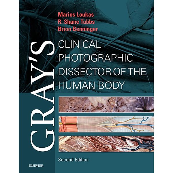 Gray's Clinical Photographic Dissector of the Human Body E-Book, Marios Loukas, Brion Benninger, R. Shane Tubbs