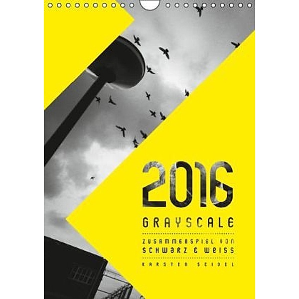 GRAYSCALE 2016 - ZUSAMMENSPIEL VON SCHWARZ UND WEISS (Wandkalender 2016 DIN A4 hoch), Karsten Seidel