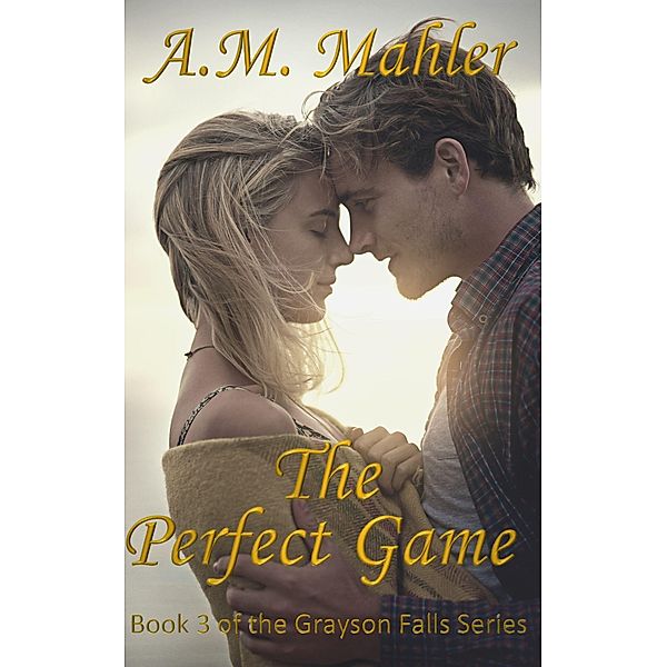 Grayson Falls: The Perfect Game (Grayson Falls), A. M. Mahler