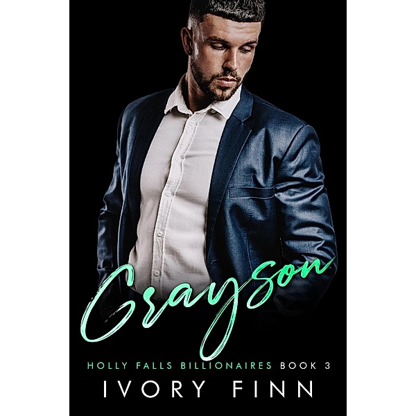 Grayson (Holly Falls Billionaires, #3) / Holly Falls Billionaires, Ivory Finn