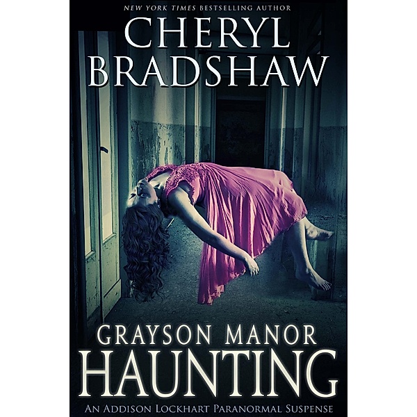 Grayson Manor Haunting (Addison Lockhart Paranormal Suspense, #1) / Addison Lockhart Paranormal Suspense, Cheryl Bradshaw