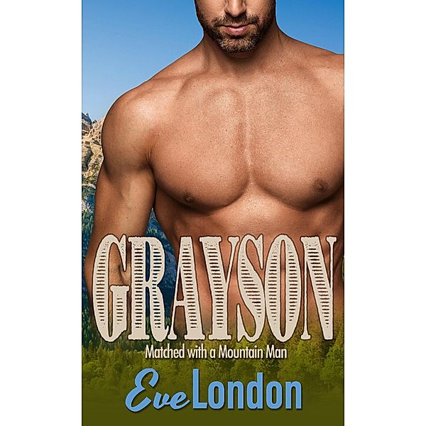 Grayson (Matched with a Mountain Man, #5) / Matched with a Mountain Man, Eve London