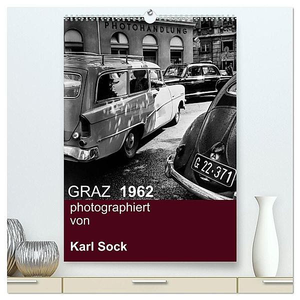 GRAZ 1962 photographiert von Karl Sock (hochwertiger Premium Wandkalender 2024 DIN A2 hoch), Kunstdruck in Hochglanz, reinhard sock