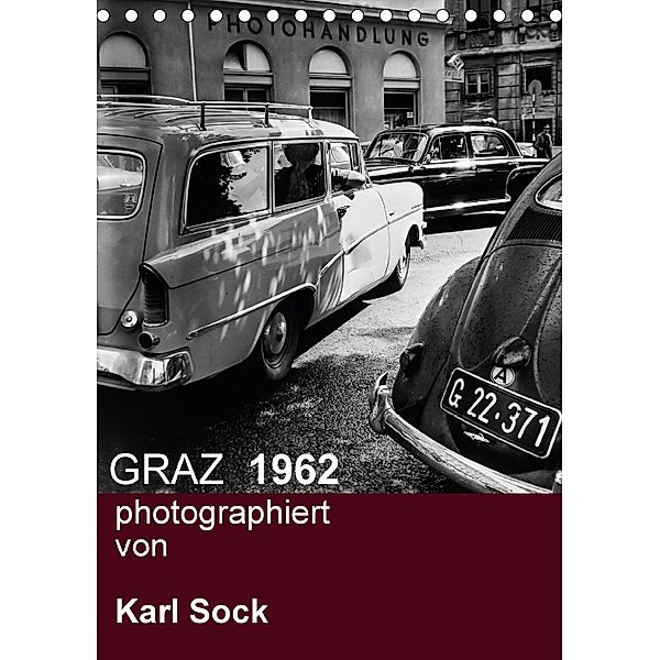 GRAZ 1962 photographiert von Karl Sock (Tischkalender 2018 DIN A5 hoch), Reinhard Sock