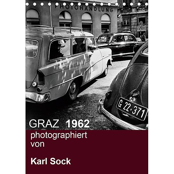 GRAZ 1962 photographiert von Karl Sock (Tischkalender 2021 DIN A5 hoch), Reinhard Sock