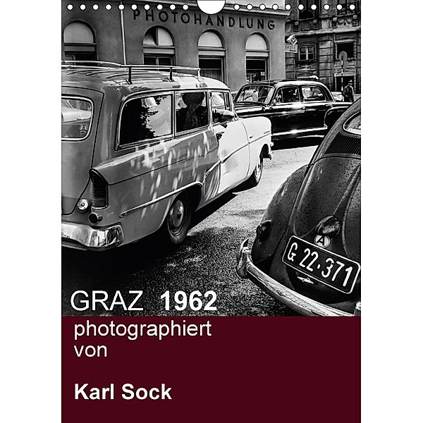 GRAZ 1962 photographiert von Karl Sock (Wandkalender 2018 DIN A4 hoch), Reinhard Sock