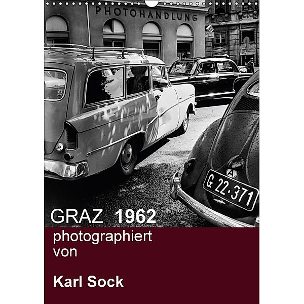 GRAZ 1962 photographiert von Karl Sock (Wandkalender 2018 DIN A3 hoch), Reinhard Sock