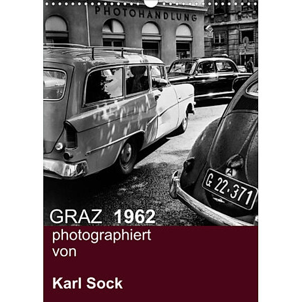 GRAZ 1962 photographiert von Karl Sock (Wandkalender 2022 DIN A3 hoch), Reinhard Sock