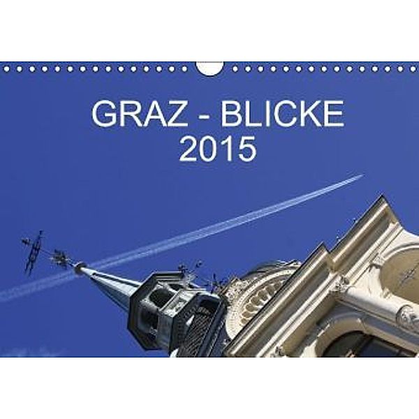 GRAZ - BLICKE (Wandkalender 2015 DIN A4 quer), Christine M.Kipper