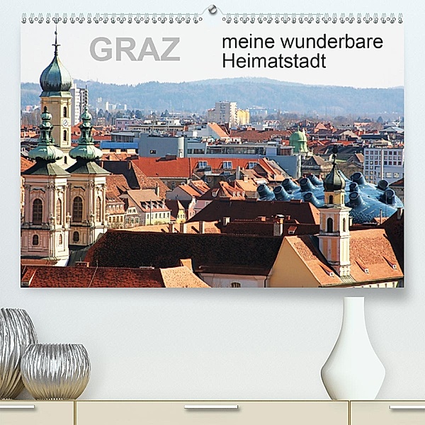 GRAZ, meine wunderbare HeimatstadtAT-Version (Premium, hochwertiger DIN A2 Wandkalender 2020, Kunstdruck in Hochglanz), Reinhard Sock