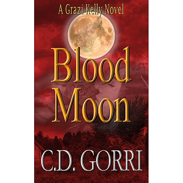 Grazi Kelly Novels: Blood Moon: A Grazi Kelly Novel #5, C. D. Gorri