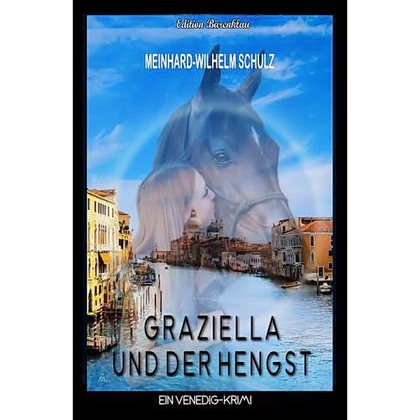 Graziella und der Hengst: Venedig-Krimi, Meinhard-Wilhelm Schulz
