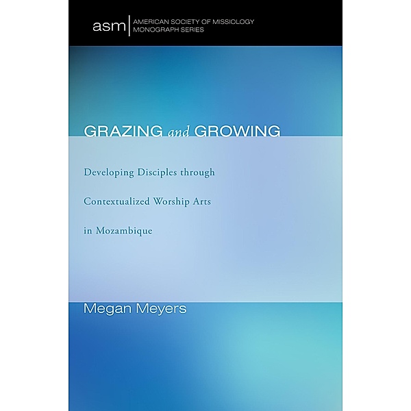 Grazing and Growing / American Society of Missiology Monograph Series Bd.33, Megan Meyers
