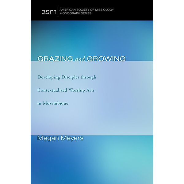 Grazing and Growing / American Society of Missiology Monograph Series Bd.33, Megan Meyers