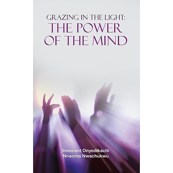 Grazing in the Light: the Power of the Mind, Innocent Onyedikachi Nnaoma Nwachukwu