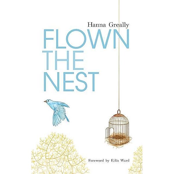 Greally, H: Flown the Nest:Escape From an Irish Psychiatric, Hanna Greally