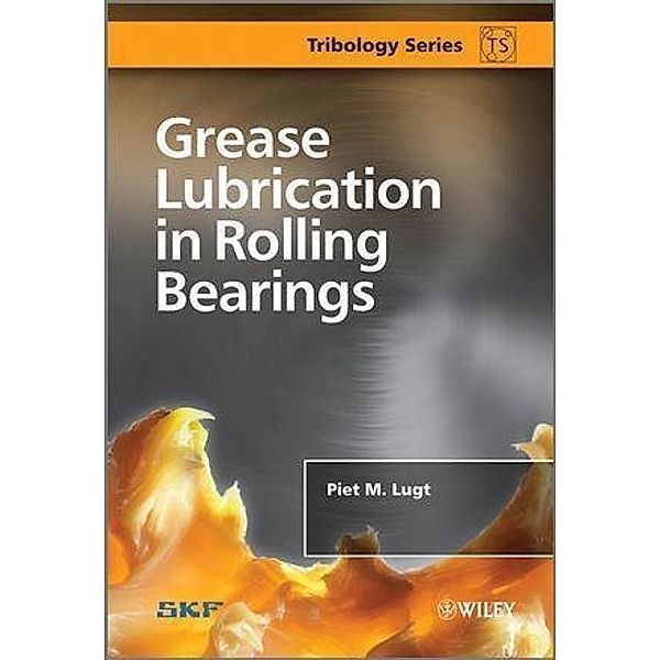 Grease Lubrication in Rolling Bearings, Piet M. Lugt