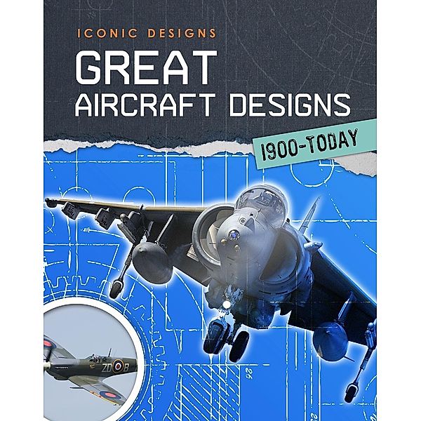 Great Aircraft Designs 1900 - Today, Richard Spilsbury