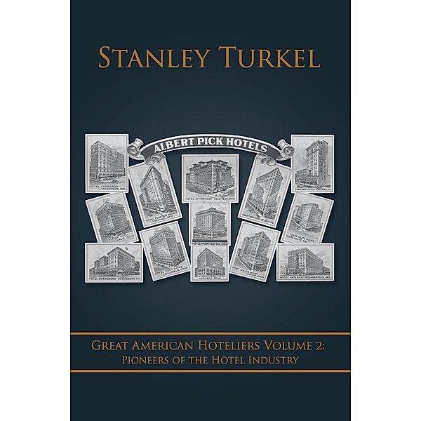 Great American Hoteliers Volume 2: Pioneers of the Hotel Industry, Stanley Turkel