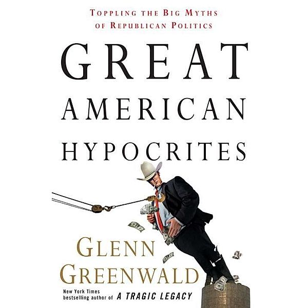 Great American Hypocrites, Glenn Greenwald