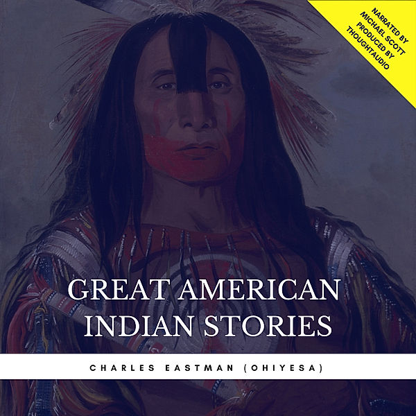Great American Indian Stories, Charles Eastman (Ohiyesa)