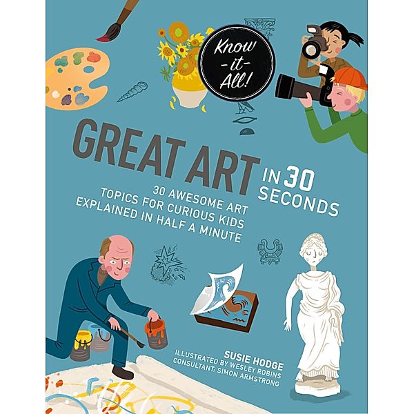 Great Art in 30 Seconds / Kids 30 Second, Wesley Robins, Susie Hodge