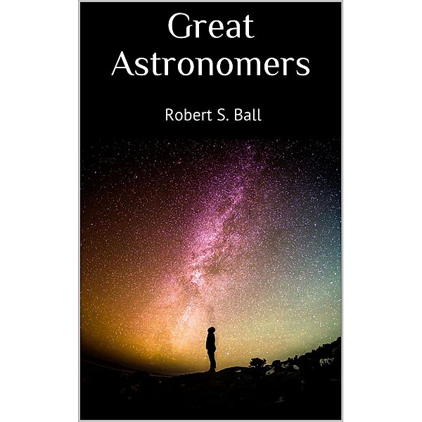 Great Astronomers, Robert S. Ball
