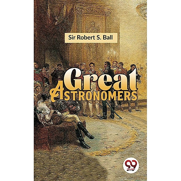 Great Astronomers, Robert S. Ball