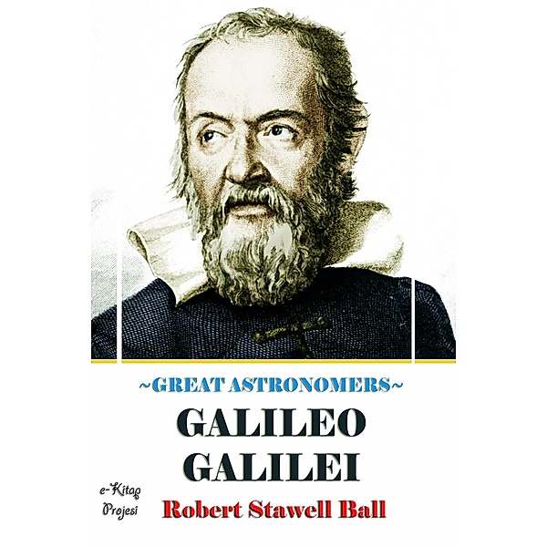 Great Astronomers (Galileo Galilei), Robert Stawell Ball