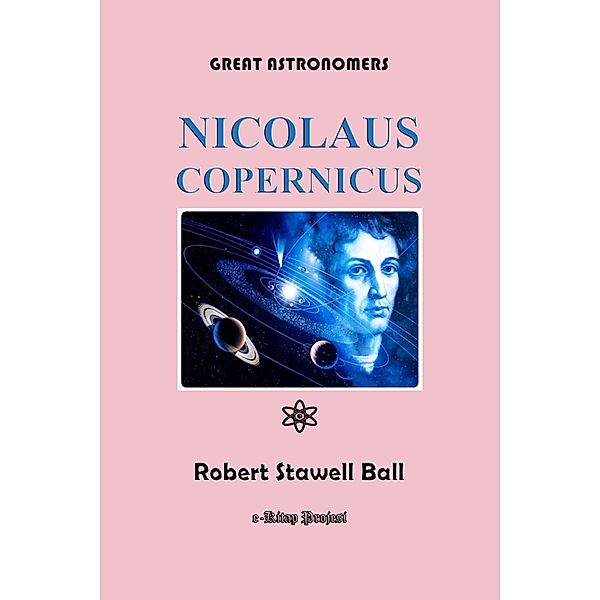 Great Astronomers (Nicolaus Copernicus), Robert Stawell Ball