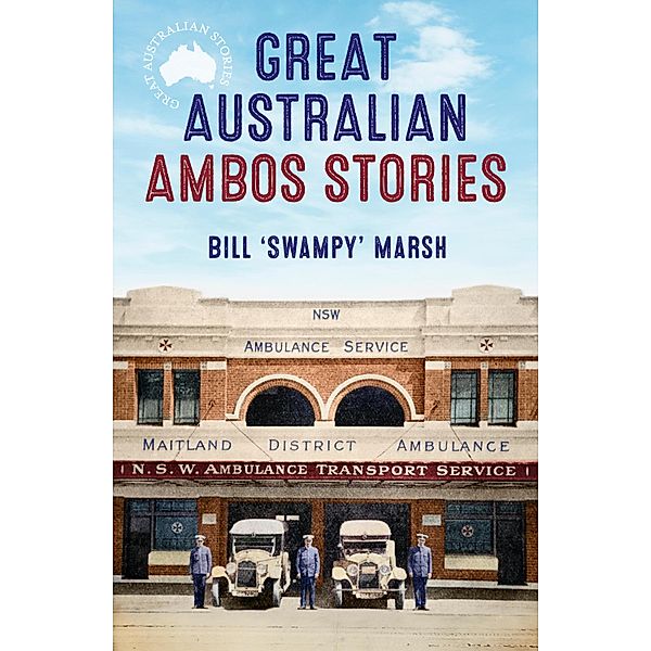 Great Australian Ambos Stories / Great Australian Stories, Bill Marsh