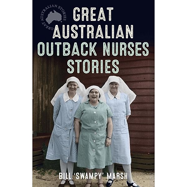 Great Australian Outback Nurses Stories, Bill Marsh